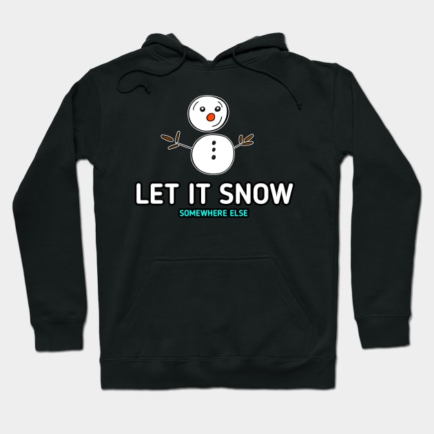 Let It Snow Somewhere Else Snowman Hoodie by MaystarUniverse